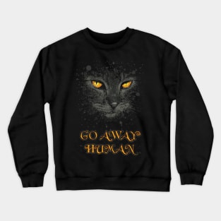 Go away, human. Crewneck Sweatshirt